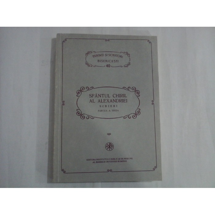 SFANTUL CHIRIL AL ALEXANDRIEI - SCRIERI  -  PARTEA A TREIA  -  PSB 40